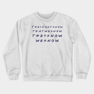 They Don't Know That We Know Crewneck Sweatshirt